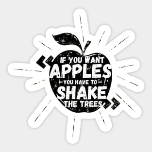 If You Want Apples You Have To Shake The Trees Sticker